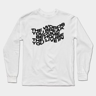 THE WORDS YOU SPEAK BECOME THE HOUSE YOU LIVE IN Long Sleeve T-Shirt